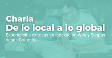 De lo local a lo global: experiencias exitosas en indexación WoS y Scopus desde Colombia