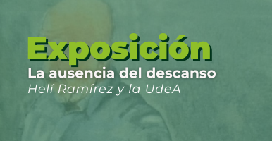 Exposición | La ausencia del descanso, Helí Ramírez y la UdeA