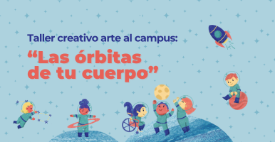 Taller creativo Arte al campus: "Las órbitas de tu cuerpo"