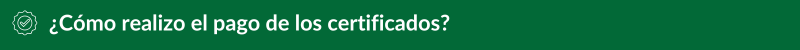 ¿Cómo realizo el pago de los certificados? 