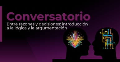 Conversatorio | Entre razones y decisiones: introducción a la lógica y la argumentación