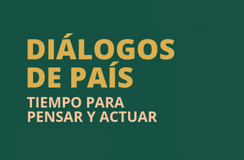 Diálogos de País. Tiempo para pensar y actuar