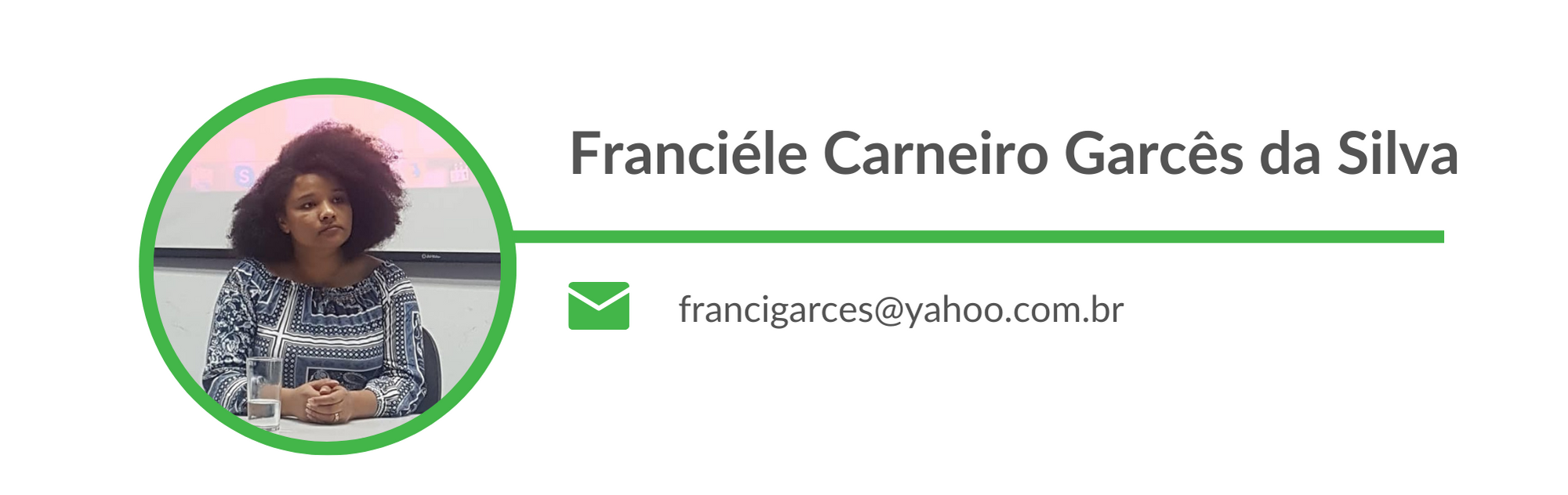 Franciéle Carneiro Garcês da Silva Email: francigarces@yahoo.com.br