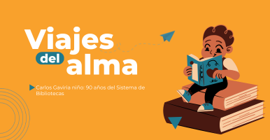 Imagen con texto Viajes del alma Tema: Carlos Gaviria niño, 90 años del Sistema de Bibliotecas