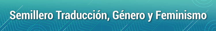 Imagen de color azul con el siguiente título: Semillero de investigación Traducción, Género y Feminismo