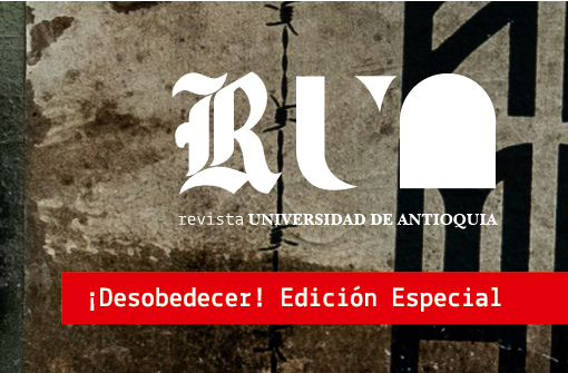 ¡Desobedecer! Edición Especial de la Revista Universidad de Antioquia