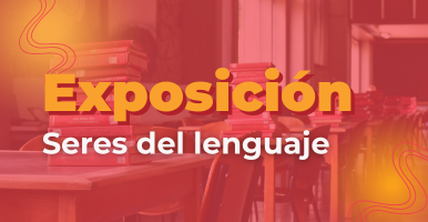 Exposición | Seres del lenguaje