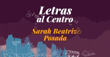Letras al Centro. Sarah Beatriz Posada